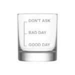Good Day, Bad Day, Don’t Ask KS Creations Whiskey Glass
