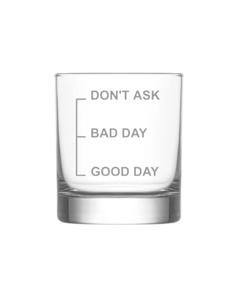 Good Day, Bad Day, Don’t Ask KS Creations Whiskey Glass