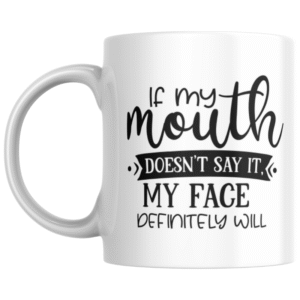 If My Mouth Doesn't Say It My Face Definitely Will KS Creations Mug Black
