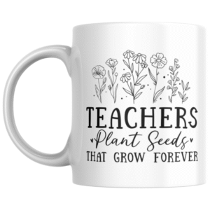 Teacher Plant Seeds That grow Forever KS Creations Mug Black