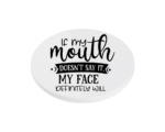 if My Mouth Doesn't Say It My Face Will KS Creations Coaster Black
