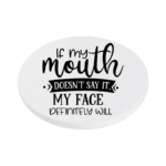 if My Mouth Doesn't Say It My Face Will KS Creations Coaster Black