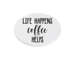 Life Happens Coffee Helps KS Creations Coaster Black