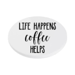 Life Happens Coffee Helps KS Creations Coaster Black