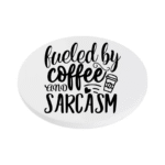 Fueled by Coffee and Sarcasm KS Creations Coaster Black