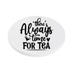 There's Always time for tea KS Creations Coaster black Font