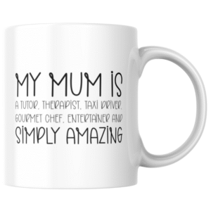 My Mum is a Tutor, Therapist, Taxi Driver, Gourmet Chef, Entertainer and Simply Amazing KS Creations Mug