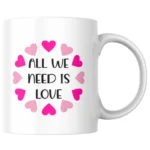All We Need Is Love Ceramic White Mug