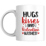 Hugs Kisses And Valentine Wishes Ceramic White Mug