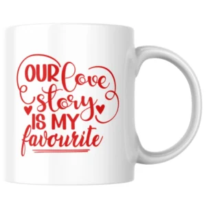 I Love You Our Love Story Is My Favourite Ceramic White Mug