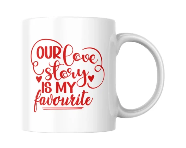 I Love You Our Love Story Is My Favourite Ceramic White Mug