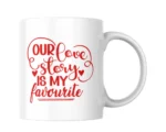 Love Heart Our Love Story Is My Favourite Ceramic White Mug