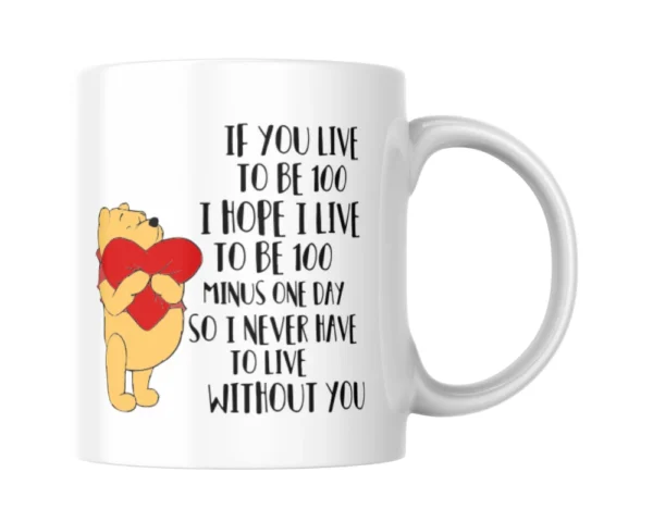 If You Live To Be 100 Winnie The Pooh Ceramic White Mug