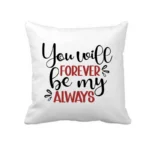 Forever My Always Cushion Cover