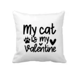 My Cat Is My Valentine Cushion Cover