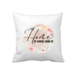 Home Is Where Mum Is Cushion Cover