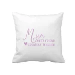 Mum Best Friend Greatest Teacher Cushion Cover lilac