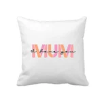 Mum I Love You Cushion Cover