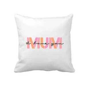 Mum I Love You Cushion Cover